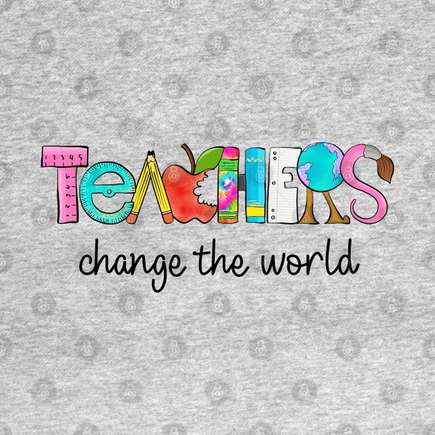 Teachers Change The World by merchbykel